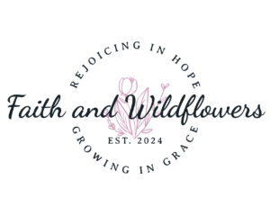 Faith and Wildflowers Faith and Wildflowers